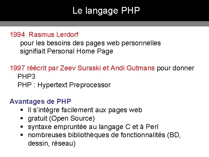 Le langage PHP 1994 Rasmus Lerdorf pour les besoins des pages web personnelles signifiait Le langage PHP 1994 Rasmus Lerdorf pour les besoins des pages web personnelles signifiait