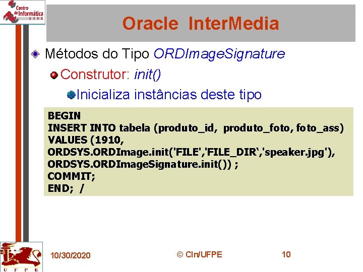 Oracle Inter. Media Métodos do Tipo ORDImage. Signature Construtor: init() Inicializa instâncias deste tipo