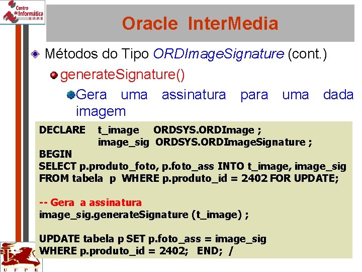 Oracle Inter. Media Métodos do Tipo ORDImage. Signature (cont. ) generate. Signature() Gera uma