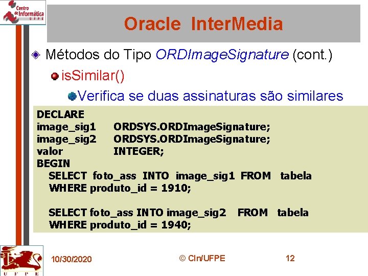 Oracle Inter. Media Métodos do Tipo ORDImage. Signature (cont. ) is. Similar() Verifica se