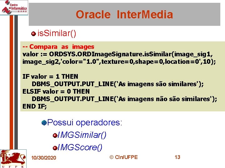 Oracle Inter. Media is. Similar() -- Compara as images valor : = ORDSYS. ORDImage.