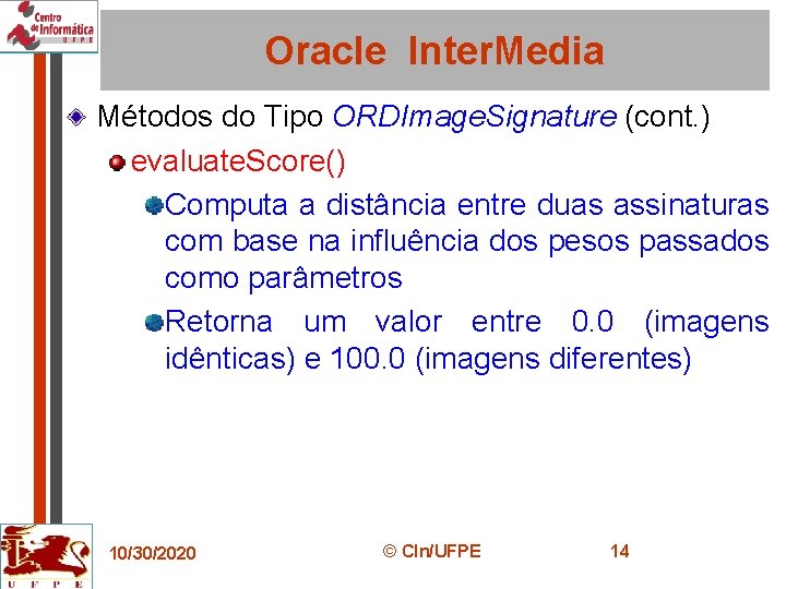 Oracle Inter. Media Métodos do Tipo ORDImage. Signature (cont. ) evaluate. Score() Computa a