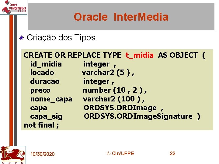 Oracle Inter. Media Criação dos Tipos CREATE OR REPLACE TYPE t_midia AS OBJECT (