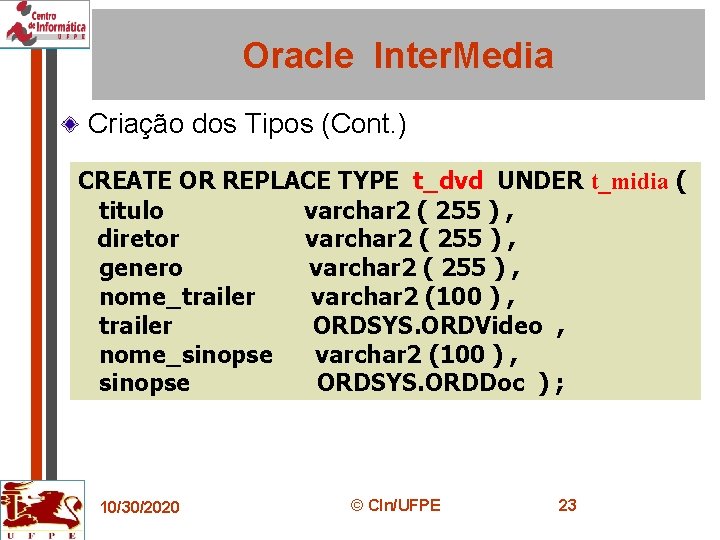 Oracle Inter. Media Criação dos Tipos (Cont. ) CREATE OR REPLACE TYPE t_dvd UNDER