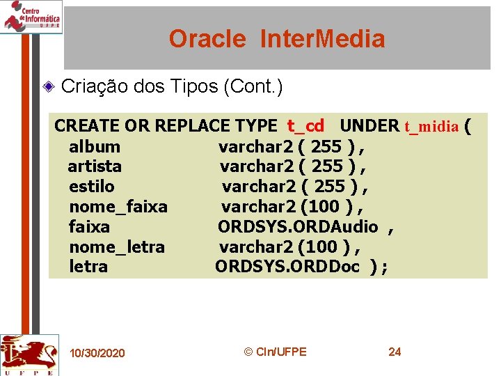 Oracle Inter. Media Criação dos Tipos (Cont. ) CREATE OR REPLACE TYPE t_cd UNDER