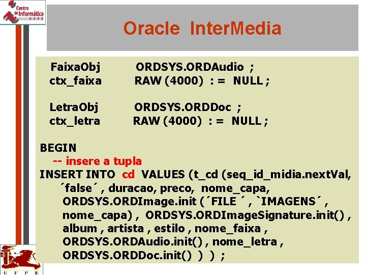 Oracle Inter. Media Faixa. Obj ctx_faixa ORDSYS. ORDAudio ; RAW (4000) : = NULL