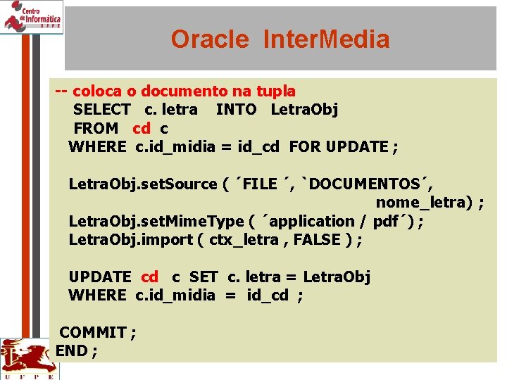 Oracle Inter. Media -- coloca o documento na tupla SELECT c. letra INTO Letra.