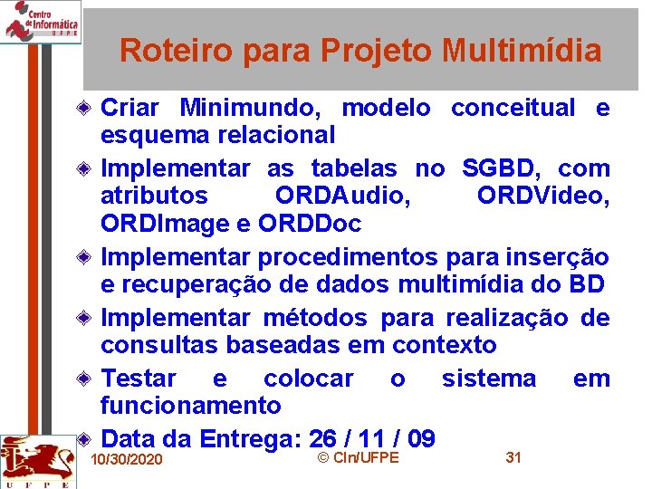 Roteiro para Projeto Multimídia Criar Minimundo, modelo conceitual e esquema relacional Implementar as tabelas