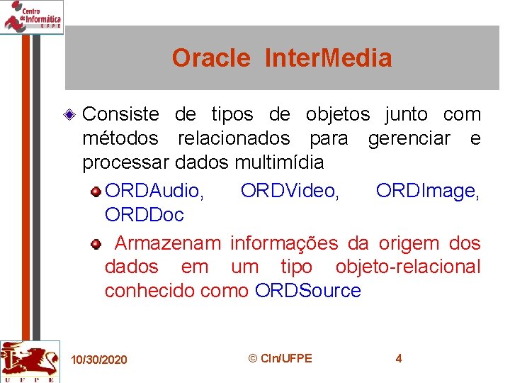 Oracle Inter. Media Consiste de tipos de objetos junto com métodos relacionados para gerenciar