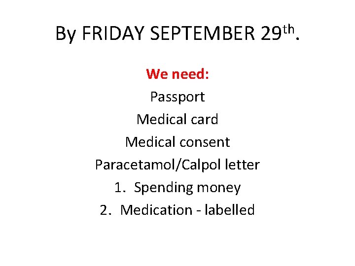 By FRIDAY SEPTEMBER 29 th. We need: Passport Medical card Medical consent Paracetamol/Calpol letter