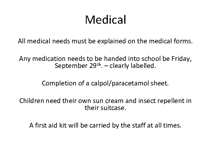 Medical All medical needs must be explained on the medical forms. Any medication needs