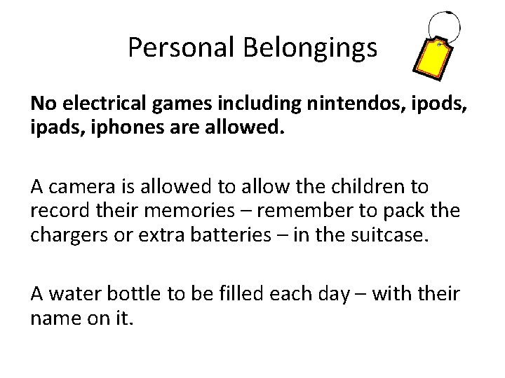 Personal Belongings No electrical games including nintendos, ipods, ipads, iphones are allowed. A camera