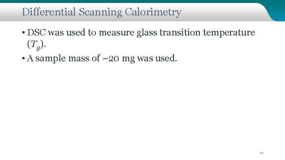 Differential Scanning Calorimetry • DSC was used to measure glass transition temperature (Tg). •