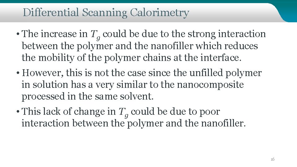 Differential Scanning Calorimetry • The increase in Tg could be due to the strong