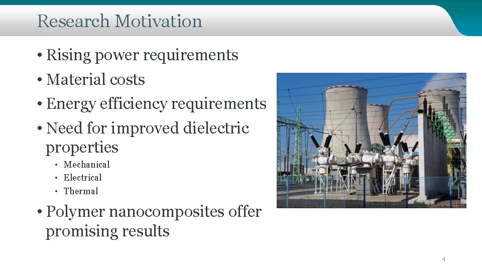 Research Motivation • Rising power requirements • Material costs • Energy efficiency requirements •