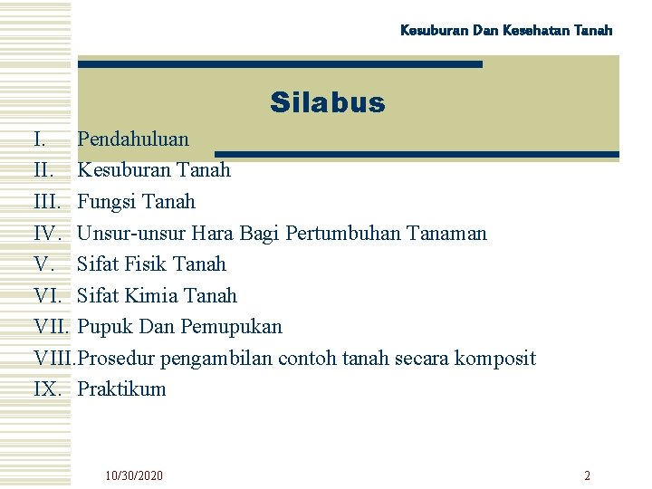 Kesuburan Dan Kesehatan Tanah Silabus I. Pendahuluan II. Kesuburan Tanah III. Fungsi Tanah IV.