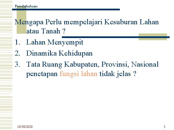 Pendahuluan Mengapa Perlu mempelajari Kesuburan Lahan atau Tanah ? 1. Lahan Menyempit 2. Dinamika