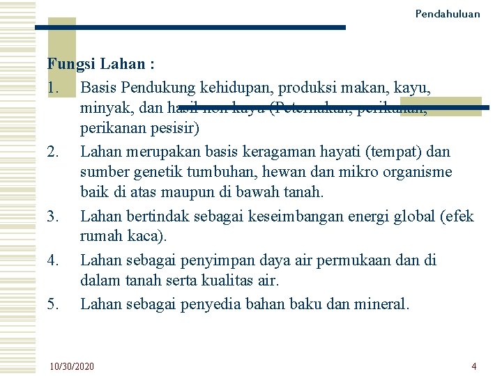 Pendahuluan Fungsi Lahan : 1. Basis Pendukung kehidupan, produksi makan, kayu, minyak, dan hasil