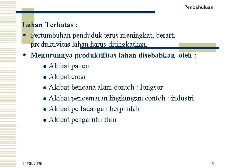 Pendahuluan Lahan Terbatas : w Pertumbuhan penduduk terus meningkat, berarti produktivitas lahan harus ditingkatkan.