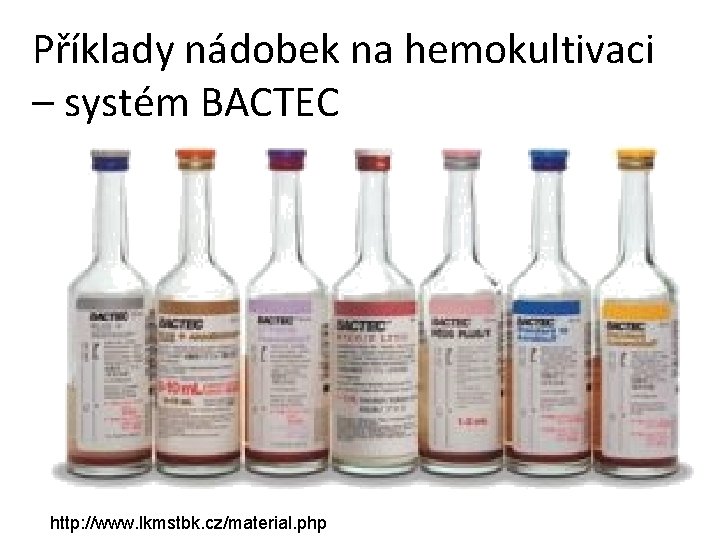 Příklady nádobek na hemokultivaci – systém BACTEC http: //www. lkmstbk. cz/material. php 