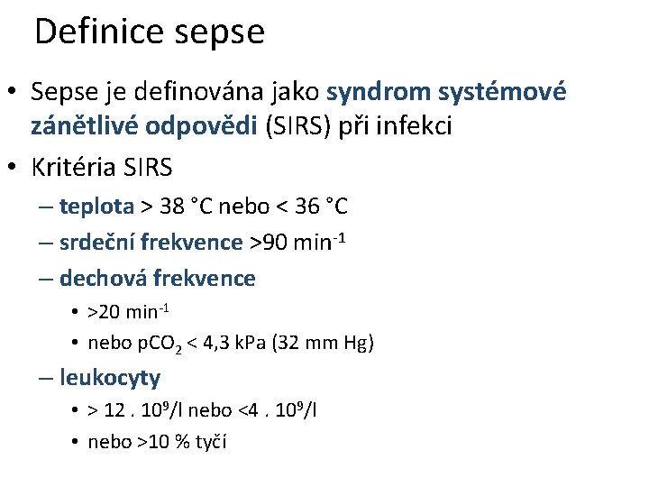 Definice sepse • Sepse je definována jako syndrom systémové zánětlivé odpovědi (SIRS) při infekci