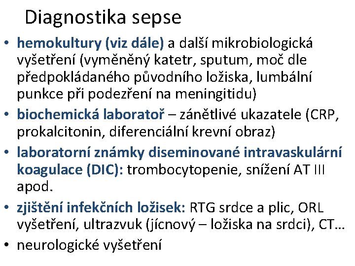 Diagnostika sepse • hemokultury (viz dále) a další mikrobiologická vyšetření (vyměněný katetr, sputum, moč