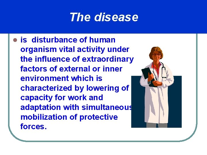 The disease l is disturbance of human organism vital activity under the influence of