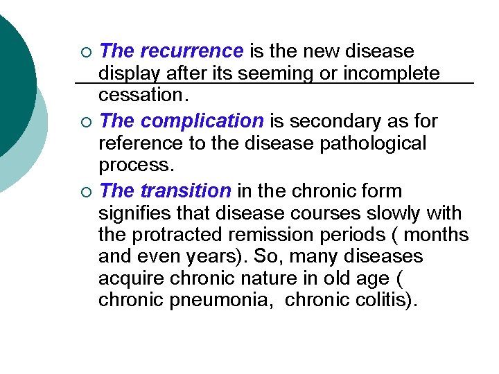 The recurrence is the new disease display after its seeming or incomplete cessation. ¡