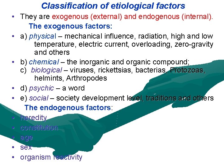 Classification of etiological factors • They are exogenous (external) and endogenous (internal). The exogenous