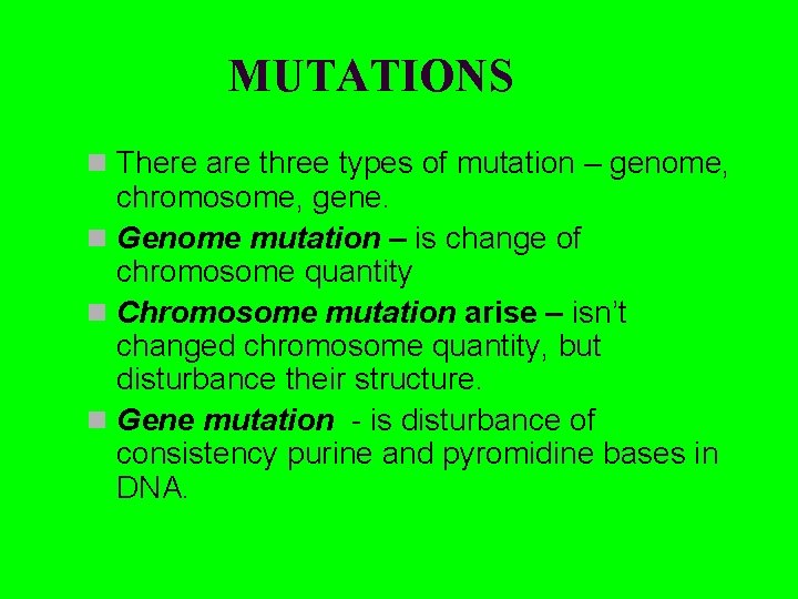 MUTATIONS n There are three types of mutation – genome, chromosome, gene. n Genome