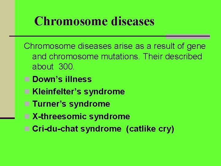 Chromosome diseases arise as a result of gene and chromosome mutations. Their described about