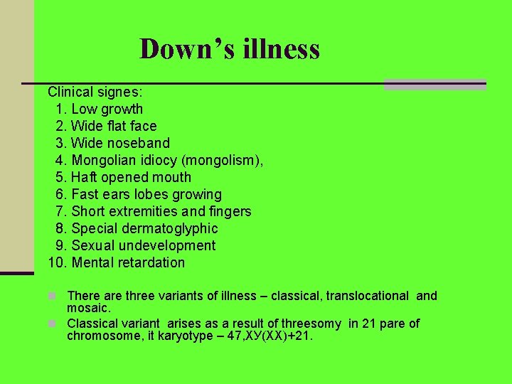 Down’s illness Clinical signes: 1. Low growth 2. Wide flat face 3. Wide noseband