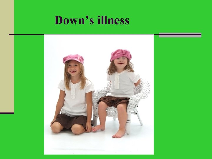 Down’s illness 