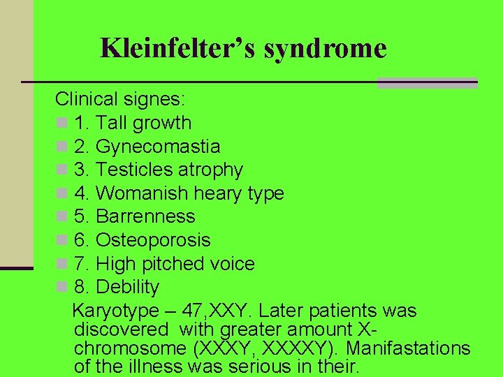 Kleinfelter’s syndrome Clinical signes: n 1. Tall growth n 2. Gynecomastia n 3. Testicles