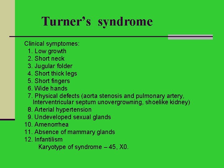 Turner’s syndrome Clinical symptomes: 1. Low growth 2. Short neck 3. Jugular folder 4.