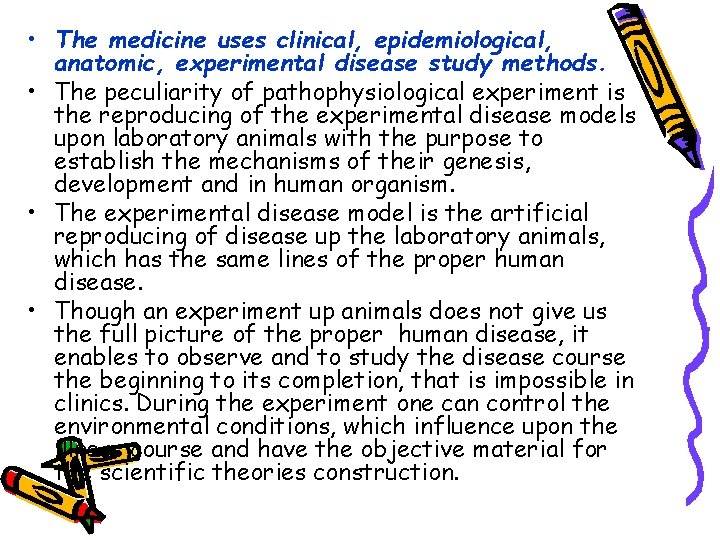  • The medicine uses clinical, epidemiological, anatomic, experimental disease study methods. • The