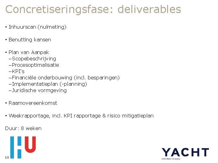 Concretiseringsfase: deliverables • Inhuurscan (nulmeting) • Benutting kansen • Plan van Aanpak – Scopebeschrijving