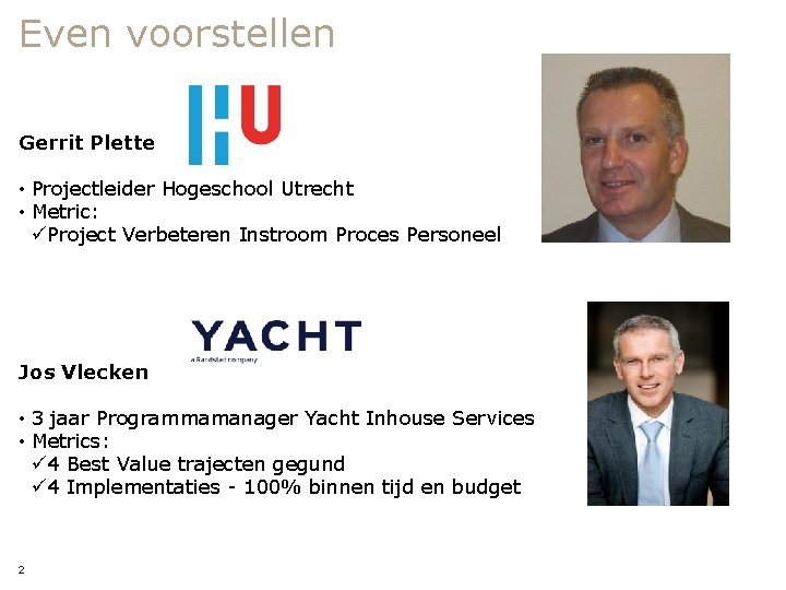 Even voorstellen Gerrit Plette • Projectleider Hogeschool Utrecht • Metric: üProject Verbeteren Instroom Proces
