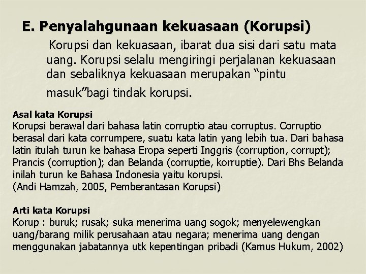 E. Penyalahgunaan kekuasaan (Korupsi) Korupsi dan kekuasaan, ibarat dua sisi dari satu mata uang.