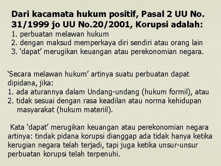 Dari kacamata hukum positif, Pasal 2 UU No. 31/1999 jo UU No. 20/2001, Korupsi