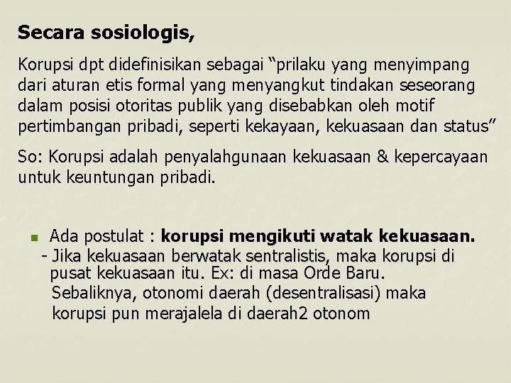 Secara sosiologis, Korupsi dpt didefinisikan sebagai “prilaku yang menyimpang dari aturan etis formal yang