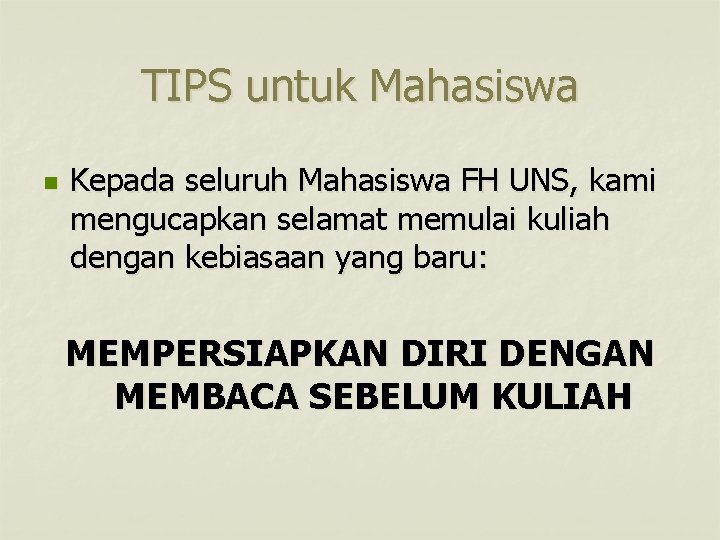 TIPS untuk Mahasiswa n Kepada seluruh Mahasiswa FH UNS, kami mengucapkan selamat memulai kuliah