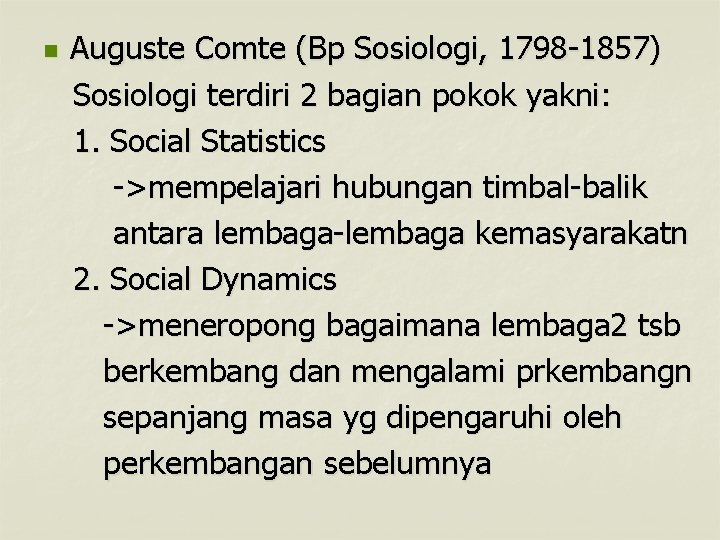 Auguste Comte (Bp Sosiologi, 1798 -1857) Sosiologi terdiri 2 bagian pokok yakni: 1. Social