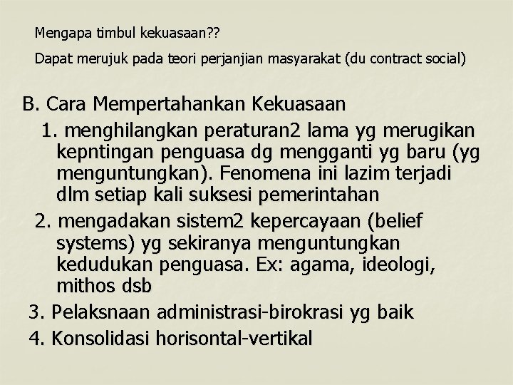 Mengapa timbul kekuasaan? ? Dapat merujuk pada teori perjanjian masyarakat (du contract social) B.