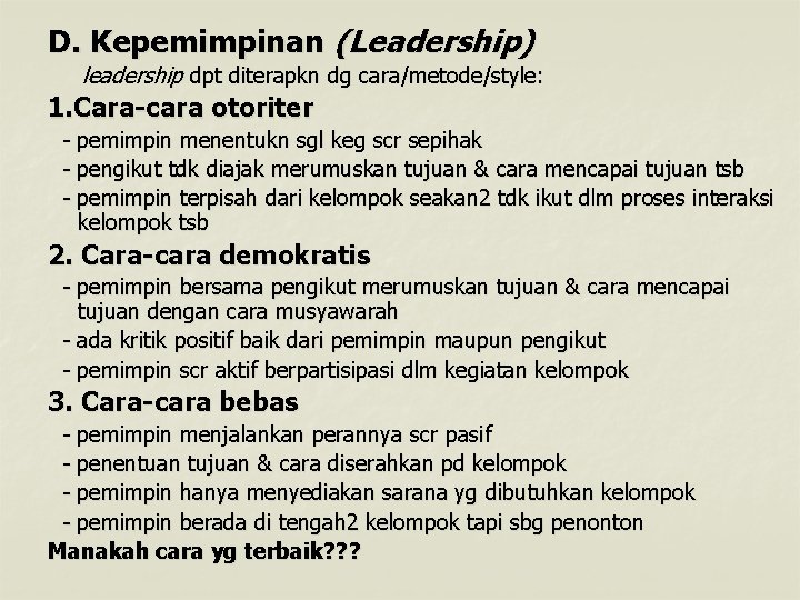 D. Kepemimpinan (Leadership) leadership dpt diterapkn dg cara/metode/style: 1. Cara-cara otoriter - pemimpin menentukn