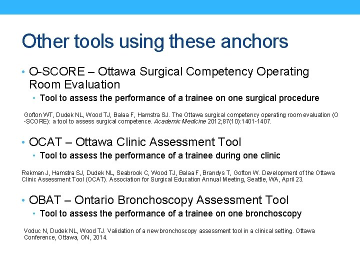 Other tools using these anchors • O-SCORE – Ottawa Surgical Competency Operating Room Evaluation