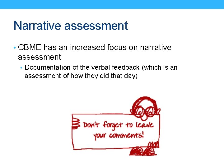 Narrative assessment • CBME has an increased focus on narrative assessment • Documentation of