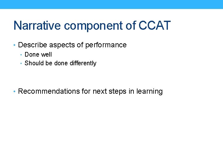 Narrative component of CCAT • Describe aspects of performance • Done well • Should