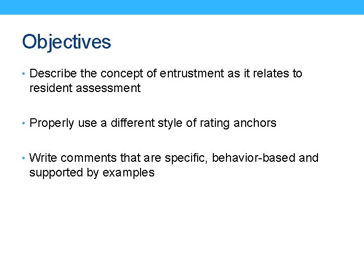 Objectives • Describe the concept of entrustment as it relates to resident assessment •