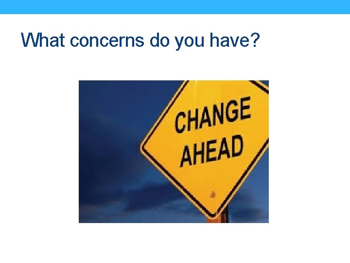 What concerns do you have? 